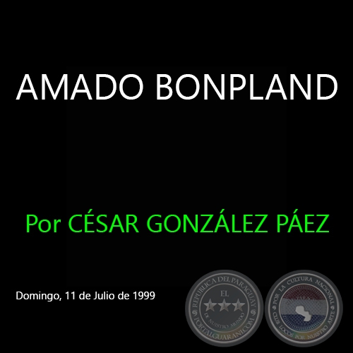 AMADO BONPLAND -  Por CSAR GONZLEZ PEZ - Domingo, 11 de Julio de 1999